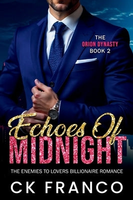 Echoes of Midnight (The Orion Dynasty Book 2): The Enemies to Lovers Billionaire Romance by Franco, Ck
