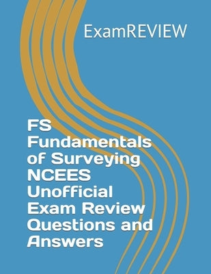 FS Fundamentals of Surveying NCEES Unofficial Exam Review Questions and Answers by Yu, Mike