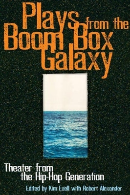 Plays from the Boom Box Galaxy: Theater from the Hip Hop Generation by Euell, Kim