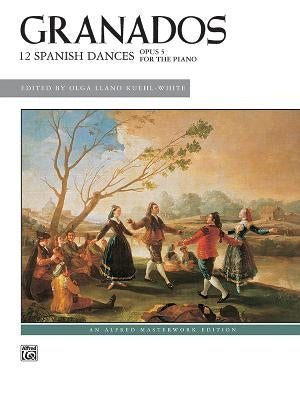 Twelve Spanish Dances, Op. 5 by Granados, Enrique