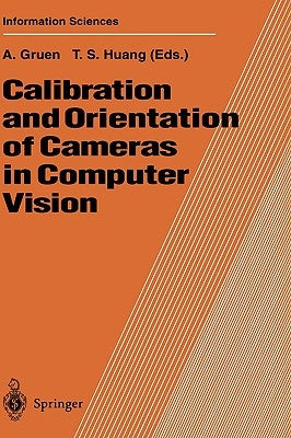 Calibration and Orientation of Cameras in Computer Vision by Gruen, Armin