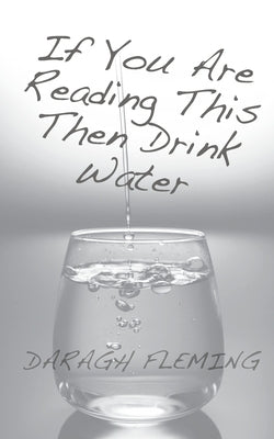 FLEMING If You Are Reading This Then Drink Water by Fleming, Daragh