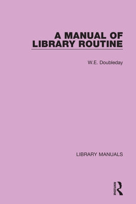 A Manual of Library Routine by Doubleday, W. E.