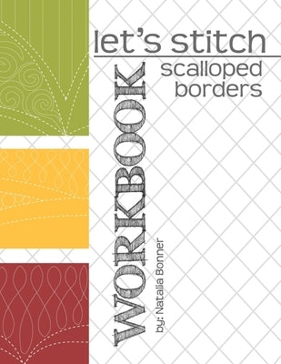 Let's Stitch - Scalloped Borders - WORKBOOK: a companion workbook to Natalia Bonner's online class by Whiting, Jeff