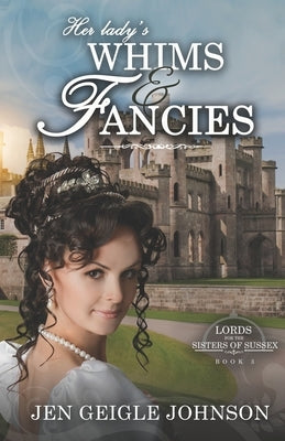 Her Lady's Whims and Fancies: Sweet Regency Romance by Johnson, Jen Geigle