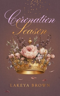 Coronation Season by Brown, Lakeya