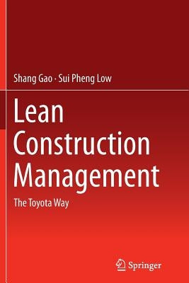Lean Construction Management: The Toyota Way by Gao, Shang