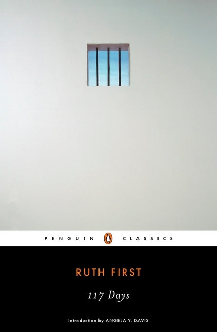 117 Days: An Account of Confinement and Interrogation Under the South African 90-Day Detention Law by First, Ruth