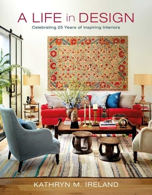A Life in Design: Celebrating 25 Years of Inspiring Interiors by Ireland, Kathryn M.