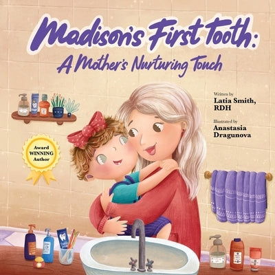 Madison's First Tooth: A Mother's Nurturing Touch by Smith, Latia
