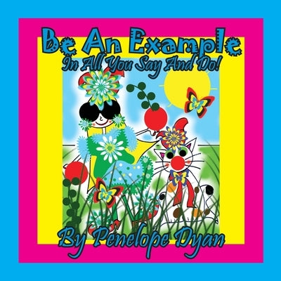 Be An Example In All You Say And Do! by Dyan, Penelope