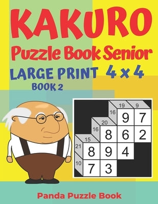 Kakuro Puzzle Book Senior - Large Print 4 x 4 - Book 2: Brain Games For Seniors - Mind Teaser Puzzles For Adults - Logic Games For Adults by Book, Panda Puzzle
