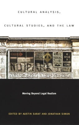Cultural Analysis, Cultural Studies, and the Law: Moving Beyond Legal Realism by Sarat, Austin D.