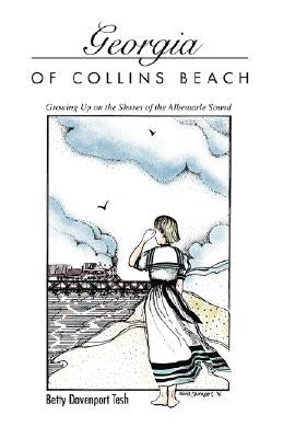 Georgia of Collins Beach: Growing Up on the Shores of the Albemarle Sound by Tesh, Betty Davenport