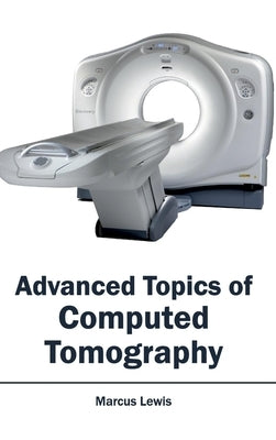 Advanced Topics of Computed Tomography by Lewis, Marcus