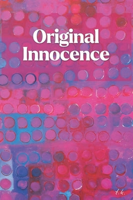 Original Innocence by K, T.