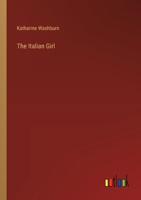 The Italian Girl by Washburn, Katharine