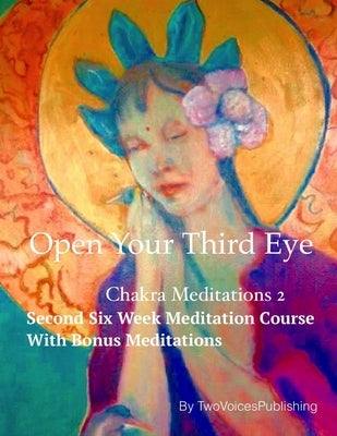 Open Your Third Eye: Chakra Meditation 2 by Rogers, Anne