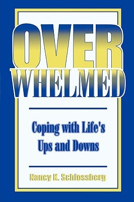 Overwhelmed: Coping with Life's Ups and Downs by Schlossbereg, Nancy K.