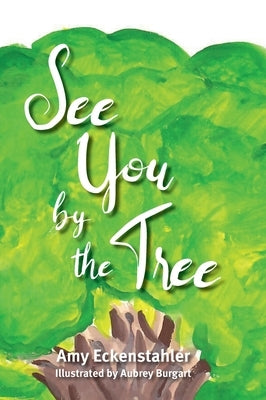 See You by the Tree by Eckenstahler, Amy