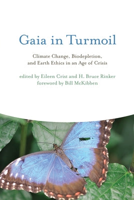 Gaia in Turmoil: Climate Change, Biodepletion, and Earth Ethics in an Age of Crisis by Crist, Eileen