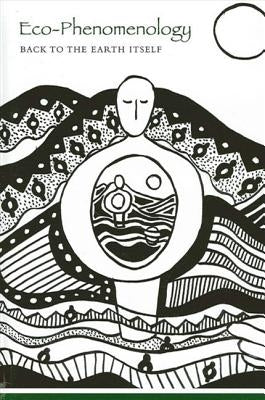 Eco-Phenomenology: Back to the Earth Itself by Brown, Charles S.