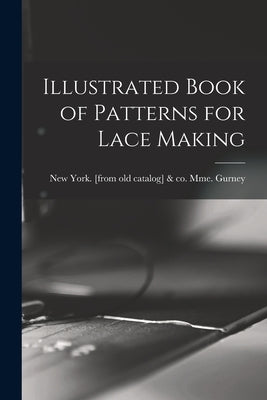 Illustrated Book of Patterns for Lace Making by Gurney, Mme &. Co