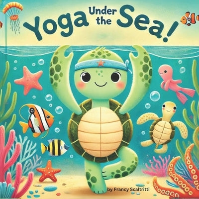 Yoga Under The Sea: Yoga For Kids by Scaltritti, Francesca