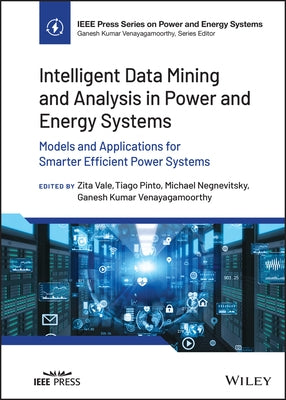 Intelligent Data Mining and Analysis in Power and Energy Systems: Models and Applications for Smarter Efficient Power Systems by Vale, Zita A.