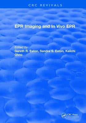 EPR Imaging and in Vivo EPR by Eaton, Gareth R.