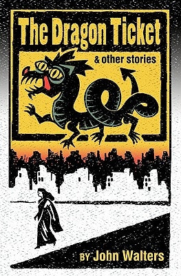 The Dragon Ticket and Other Stories by Walters, John