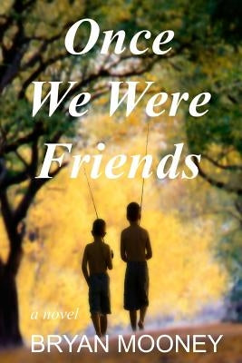 Once We Were Friends by Mooney, Bryan
