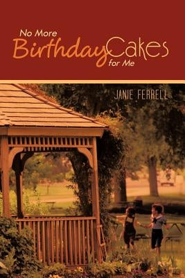 No More Birthday Cakes for Me by Ferrell, Janie