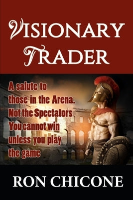 Visionary Trader: Millions the Easy Way by Chicone, Ron