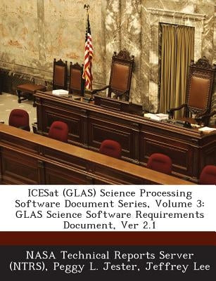 Icesat (Glas) Science Processing Software Document Series, Volume 3: Glas Science Software Requirements Document, Ver 2.1 by Nasa Technical Reports Server (Ntrs)