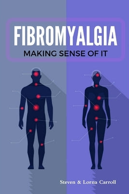Fibromyalgia - Making Sense of It by Carroll, Steven