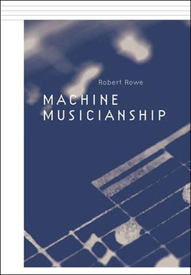 Machine Musicianship by Rowe, Robert