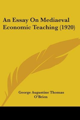 An Essay On Mediaeval Economic Teaching (1920) by O'Brien, George Augustine Thomas