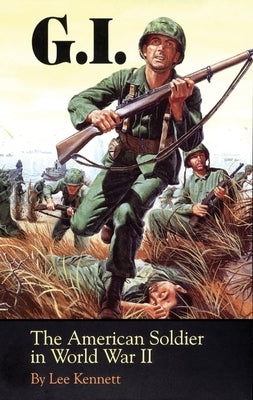 G.I.: The American Soldier in World War II by Kennett, Lee