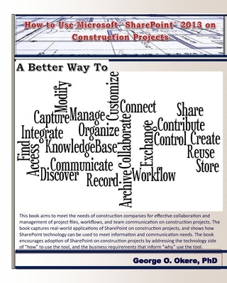 How to Use Microsoft SharePoint 2013 on Construction Projects by Okere, George O.