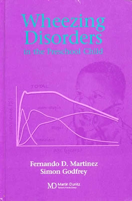 Wheezing Disorders in the Pre-School Child: Pathogenesis and Management by Martinez, Fernando D.