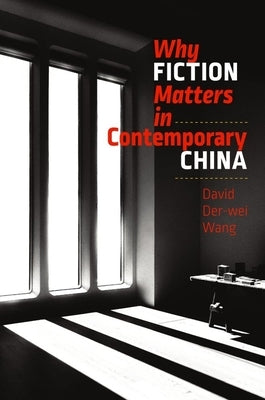 Why Fiction Matters in Contemporary China by Der-Wei Wang, David