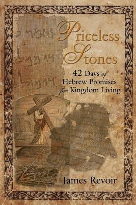 Priceless Stones - 42 Days of Hebrew Promises for Kingdom Living by Revoir, James