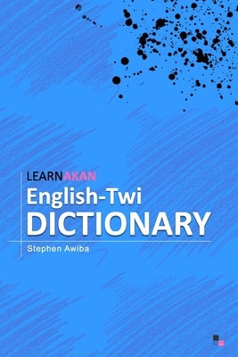 LearnAkan English-Twi Dictionary: Asante Twi Edition by Awiba, Stephen