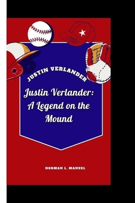 Justin Verlander: Justin Verlander: A Legend on the Mound by L. Manuel, Norman