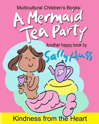 A Mermaid Tea Party: (a Happy Multicultural Book) by Huss, Sally