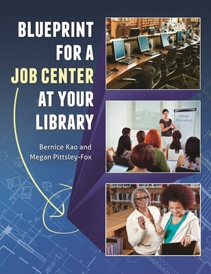 Blueprint for a Job Center at Your Library by Kao, Bernice