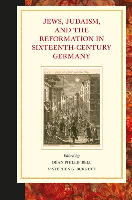Jews, Judaism, and the Reformation in Sixteenth-Century Germany by Bell