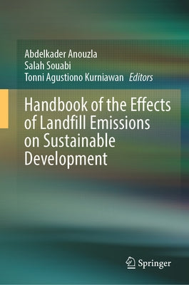 Handbook of the Effects of Landfill Emissions on Sustainable Development by Anouzla, Abdelkader