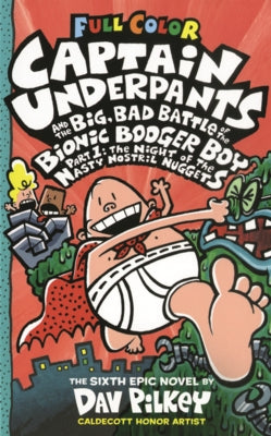 Captain Underpants and the Big, Bad Battle of the Bionic Booger Boy, Part 1: The Night of the Nasty Nostril Nuggets by Pilkey, Dav